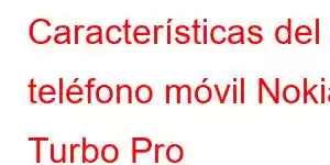 Características del teléfono móvil Nokia Turbo Pro