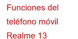 Funciones del teléfono móvil Realme 13