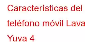 Características del teléfono móvil Lava Yuva 4