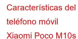 Características del teléfono móvil Xiaomi Poco M10s