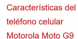 Características del teléfono celular Motorola Moto G9 Power