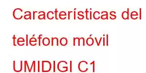 Características del teléfono móvil UMIDIGI C1