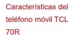 Características del teléfono móvil TCL 70R