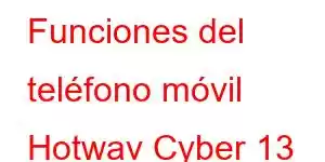 Funciones del teléfono móvil Hotwav Cyber ​​​​13 Pro