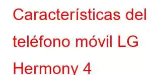 Características del teléfono móvil LG Hermony 4