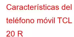 Características del teléfono móvil TCL 20 R