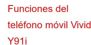 Funciones del teléfono móvil Vivid Y91i