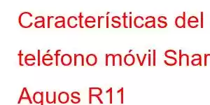 Características del teléfono móvil Sharp Aquos R11