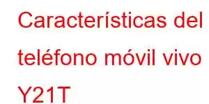 Características del teléfono móvil vivo Y21T