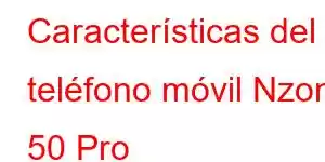 Características del teléfono móvil Nzone 50 Pro