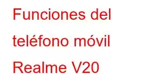 Funciones del teléfono móvil Realme V20