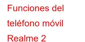 Funciones del teléfono móvil Realme 2