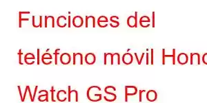 Funciones del teléfono móvil Honor Watch GS Pro