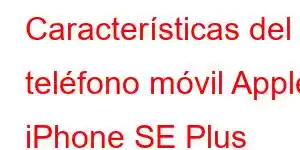 Características del teléfono móvil Apple iPhone SE Plus 2020