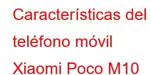 Características del teléfono móvil Xiaomi Poco M10