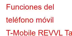 Funciones del teléfono móvil T-Mobile REVVL Tab