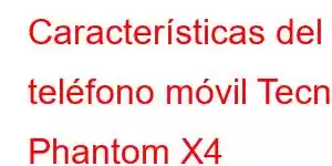 Características del teléfono móvil Tecno Phantom X4