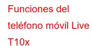 Funciones del teléfono móvil Live T10x