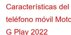 Características del teléfono móvil Moto G Play 2022