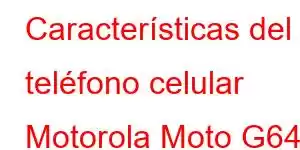 Características del teléfono celular Motorola Moto G64