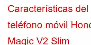 Características del teléfono móvil Honor Magic V2 Slim