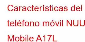 Características del teléfono móvil NUU Mobile A17L