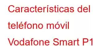 Características del teléfono móvil Vodafone Smart P12