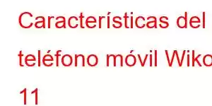 Características del teléfono móvil Wiko 11