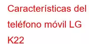 Características del teléfono móvil LG K22