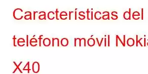 Características del teléfono móvil Nokia X40