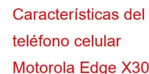 Características del teléfono celular Motorola Edge X30 Pro