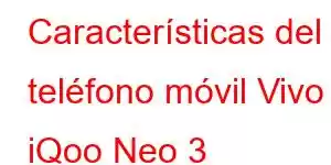 Características del teléfono móvil Vivo iQoo Neo 3