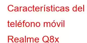 Características del teléfono móvil Realme Q8x