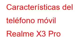 Características del teléfono móvil Realme X3 Pro