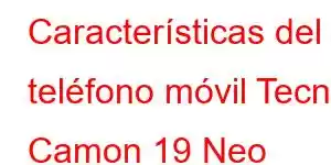 Características del teléfono móvil Tecno Camon 19 Neo