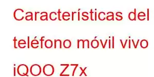 Características del teléfono móvil vivo iQOO Z7x