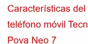 Características del teléfono móvil Tecno Pova Neo 7