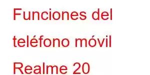 Funciones del teléfono móvil Realme 20