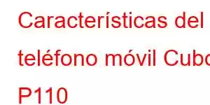 Características del teléfono móvil Cubot P110