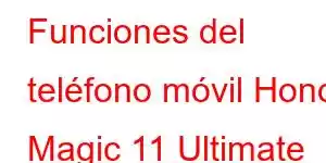 Funciones del teléfono móvil Honor Magic 11 Ultimate