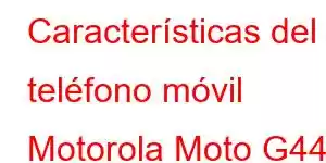 Características del teléfono móvil Motorola Moto G44