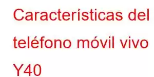 Características del teléfono móvil vivo Y40