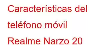 Características del teléfono móvil Realme Narzo 20