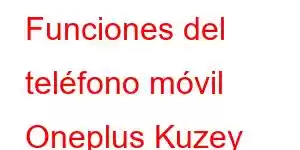 Funciones del teléfono móvil Oneplus Kuzey