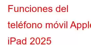 Funciones del teléfono móvil Apple iPad 2025