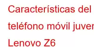 Características del teléfono móvil juvenil Lenovo Z6