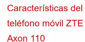 Características del teléfono móvil ZTE Axon 110
