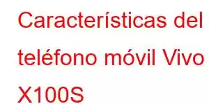 Características del teléfono móvil Vivo X100S