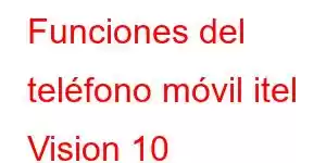 Funciones del teléfono móvil itel Vision 10