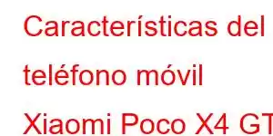 Características del teléfono móvil Xiaomi Poco X4 GT